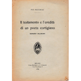 Il testamento e l'eredità  di un poeta cortigiano (Bernardo Bellincioni) anno XLIV - fascicolo XV-XVI milano 1917