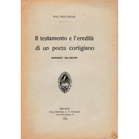 Il testamento e l'eredità di un poeta cortigiano (Bernardo Bellincioni) anno XLIV - fascicolo XV-XVI milano 1917