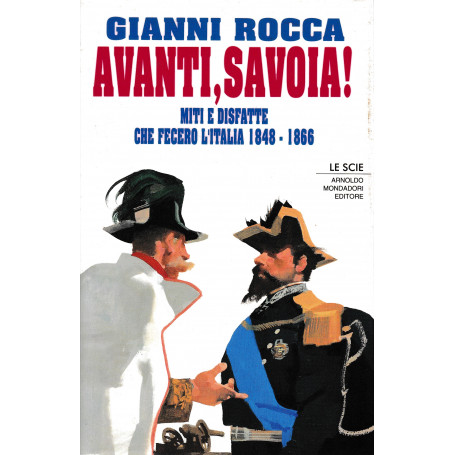 Avanti  Savoia! Miti e disfatte che fecero l'Italia 1848-1866