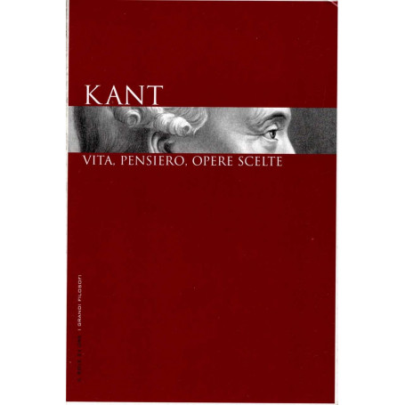 Kant. Vita  pensiero  opere scelte.