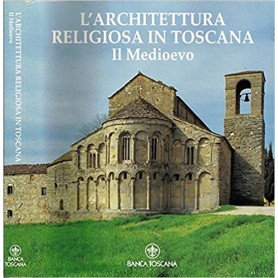 L'architettura religiosa in Toscana. Il medioevo