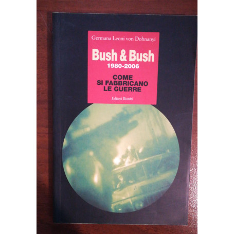 Bush & Bush 1980-2006. Come si fabbricano le guerre