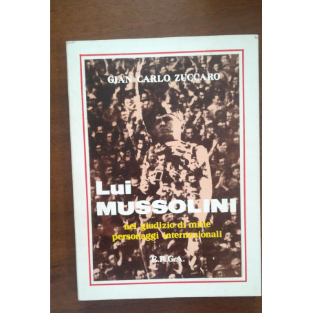 LUI MUSSOLINI NEL GIUDIZIO DI MILLE PERSONAGGI INTERNAZIONALI