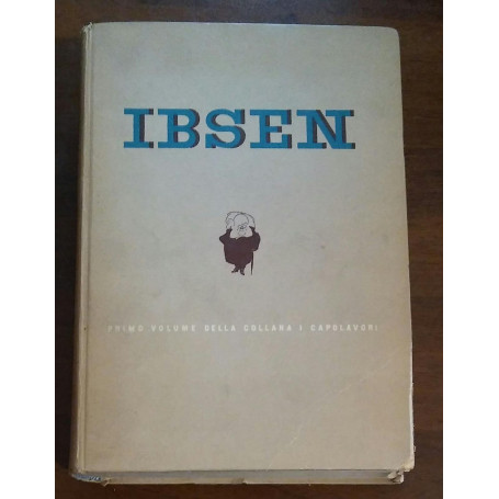 IBSEN LE OPERE TEATRALI PIU ACCLAMATE ED UNIVERSALMENTE CONOSCIUTE DEL GRANDE NORVEGESE