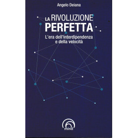 La rivoluzione perfetta. L'era dell'interdipendenza e della velocità