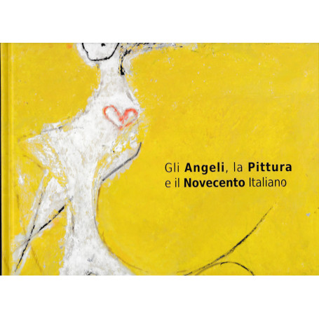 Gli Angeli  la Pittura e il Novecento Italiano  catalogo