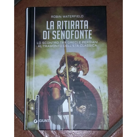 La ritirata di Senofonte.Lo scontro tra greci e persiani al tramonto dall'eta' classica.