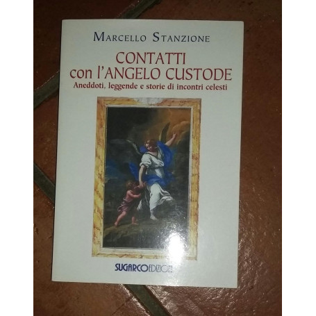 Contatti con l'angelo custode. Aneddoti  leggende e storie di incontri celesti