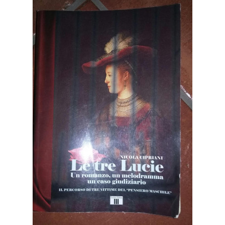 Le tre Lucie Un romanzo  un melodramma un caso giudiziario