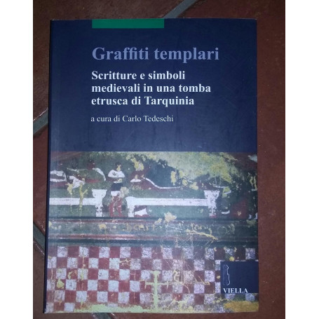 Graffiti templari. Scritture e simboli medievali in una tomba etrusca di Tarquinia