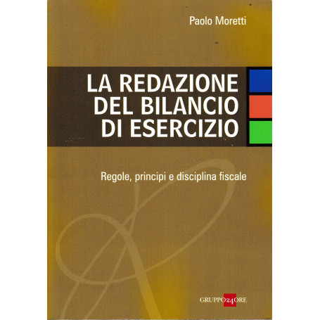 La redazione del bilancio di esercizio. Regole  principi e disciplina fiscale