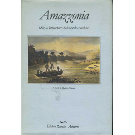 Amazzonia. Mito e letteratura del mondo perduto