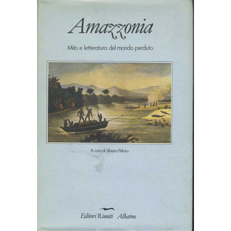 Amazzonia. Mito e letteratura del mondo perduto