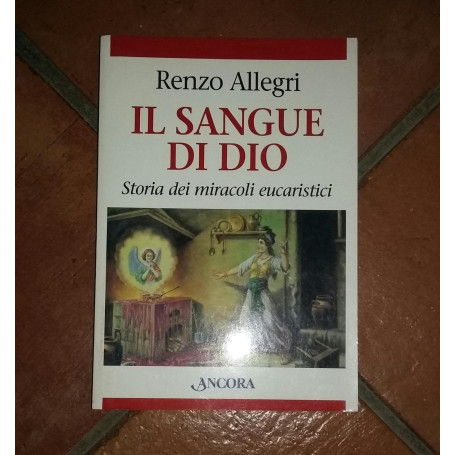 Il sangue di Dio .Storia dei Miracoli eucaristici.