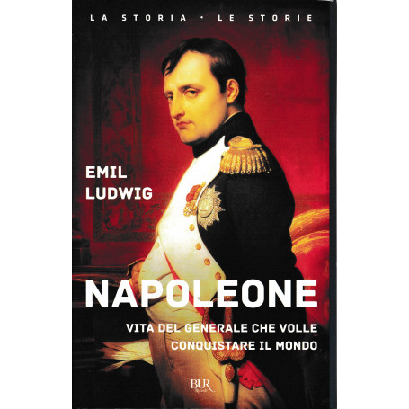 Napoleone. Vita del generale che volle conquistare il mondo