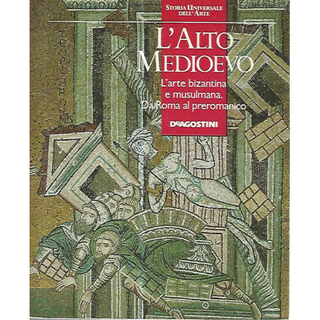 L'alto medioevo. L'arte bizantina e musulmana. Da Roma al preromanico