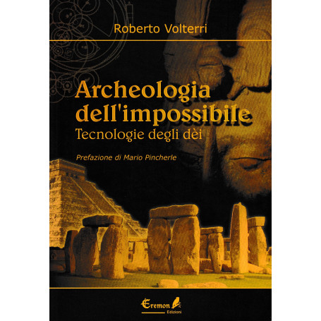 Archeologia dell'impossibile. Tecnologie degli dèi