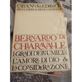 Bernardo di Chiaravalle. I grandi dell' umiltà  l amore di Dio e la considerazione