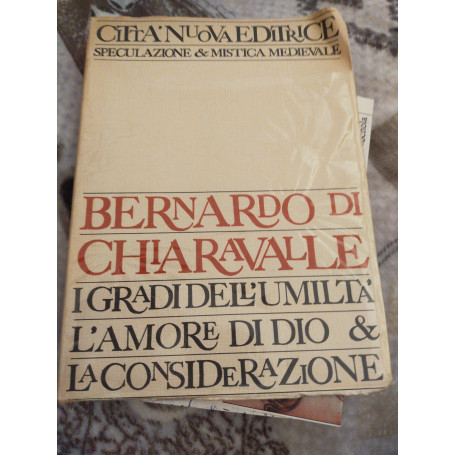 Bernardo di Chiaravalle. I grandi dell' umiltà l amore di Dio e la considerazione