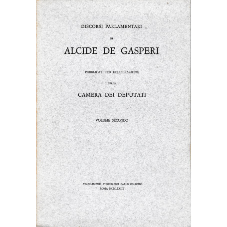 Discorsi parlamentari di Alcide De Gasperi pubblicati per deliberazione della Camera dei Deputati  vol  2°