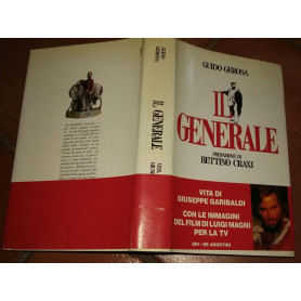 Il generale. Vita di Giuseppe Garibaldi. Prefazione di Bettino Craxi