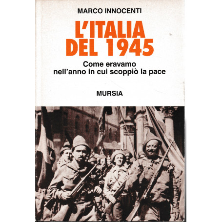 L'Italia del 1945. Come eravamo nell'anno in cui scoppiò la pace