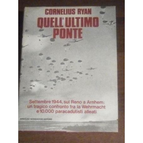 QUELL'ULTIMO PONTE. SETTEMBRE 1944  SUL RENO A ARNHEM