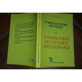 L'arte di vivere felici. Ovvero conoscersi accettarsi migliorarsi