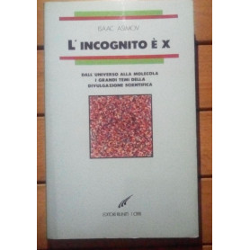 L'incognito è x. Dall'universo alla molecola. I grandi temi della divulgazione scientifica