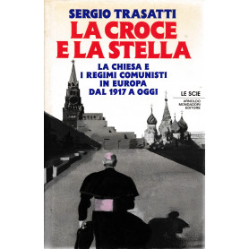 La croce e la stella. La Chiesa e l'Europa comunista dal 1917 a oggi