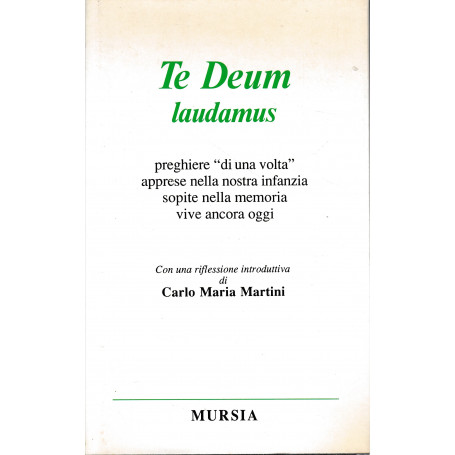 Te Deum laudamus. Preghiere «Di una volta» apprese nella nostra infanzia  sopite nella memoria  vive ancora oggi