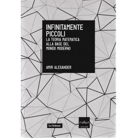 Infinitamente piccoli. La teoria matematica alla base del mondo moderno