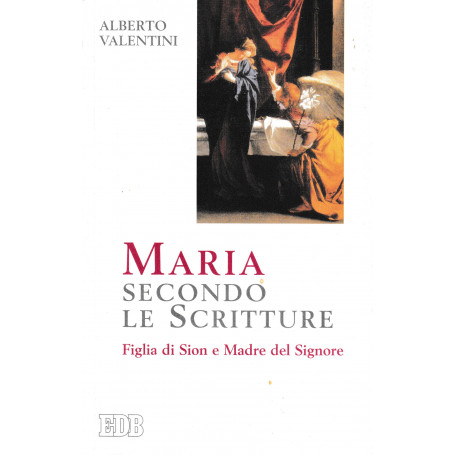 Maria secondo le Scritture. Figlia di Sion e Madre del Signore