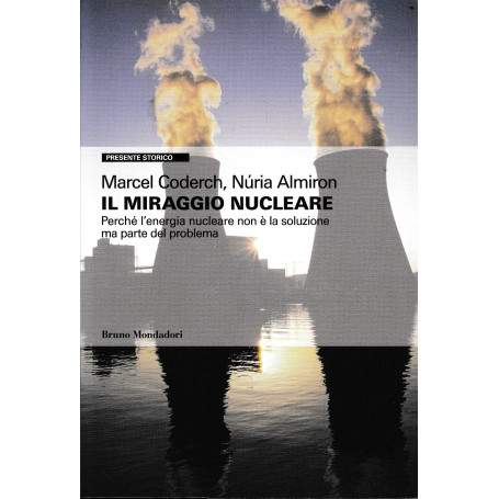 Il miraggio nucleare. Perché l'energia nucleare non è la soluzione ma parte del problema