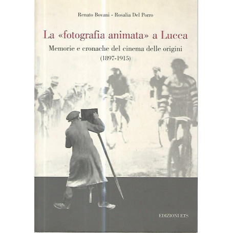 La fotografia animata a Lucca. Memorie e cronache del cinema delle origini