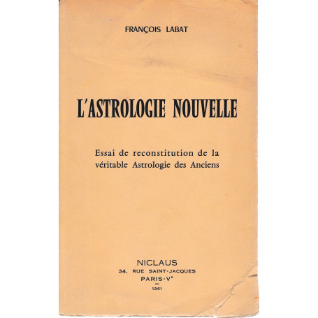 L'astrologie nouvelle. Essai de reconstitution de la véritable Astrologie des Anciens.