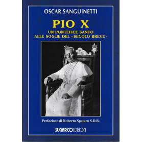 Pio X. Un pontefice santo alle soglie del «secolo breve»