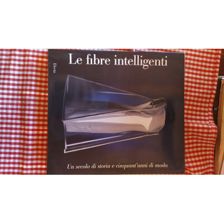 Le fibre intelligenti.Un secolo di storia e cinquant'anni di moda