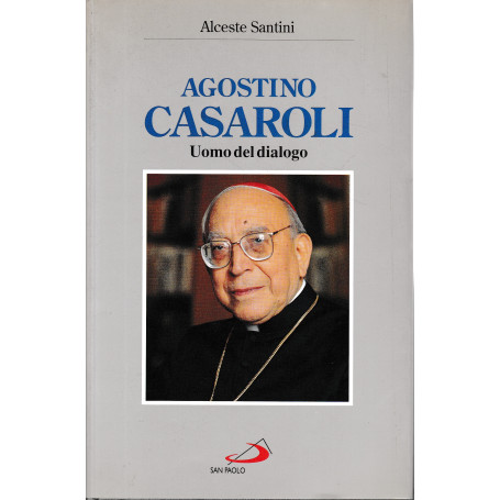 Agostino Casaroli. L'uomo del dialogo