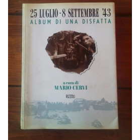 25 luglio-8 settembre'43. Album di una disfatta