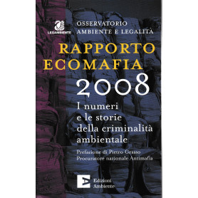 Rapporto ecomafia 2008. I numeri e le storie della criminalità  ambientale