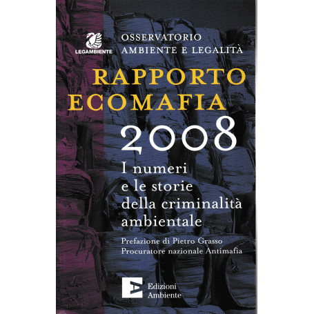 Rapporto ecomafia 2008. I numeri e le storie della criminalità ambientale