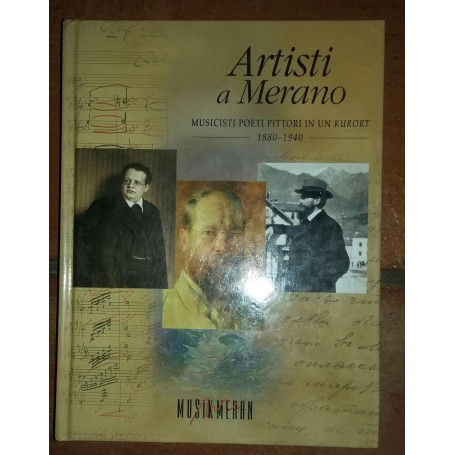 Artisti a Merano. Musicisti  poeti  pittori in un Kurort 1880-1940
