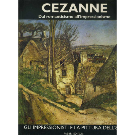 Cezanne. Dal romanricismo all'impressionismo