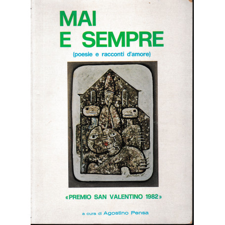 Mai e sempre (poesie e racconti d'amore). 12^ ed. concorso letterario internazionale "Premio San Valentino" 1982