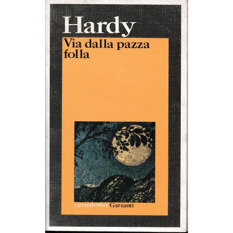 Via dalla pazza folla. Con profilo storico-critico dell'autore dell'opera.