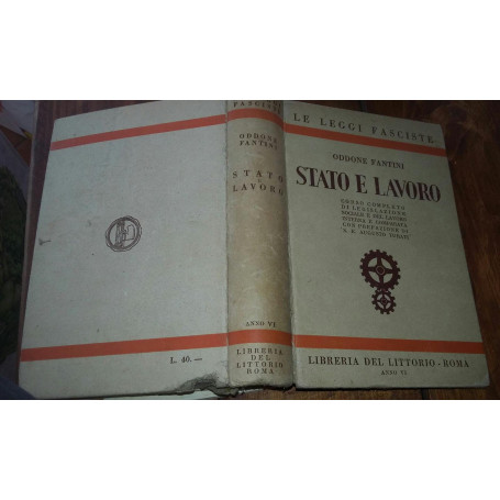 Stato e lavoro. Corso completo di legislazione sociale e del lavoro interna e comparata con prefazione di S.E. Augusto Turati