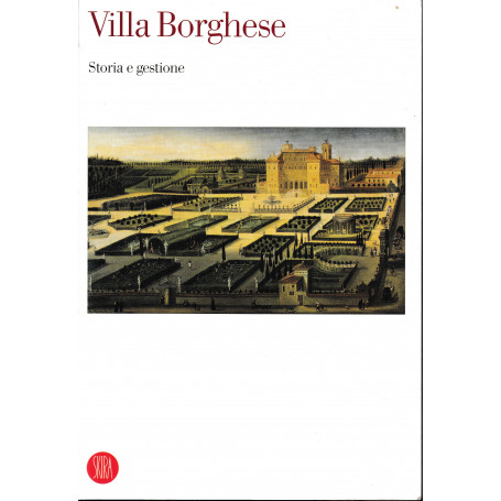Villa Borghese. Storia e gestione. Atti del Convegno internazionale di studi (Roma  19-21 giugno 2003)