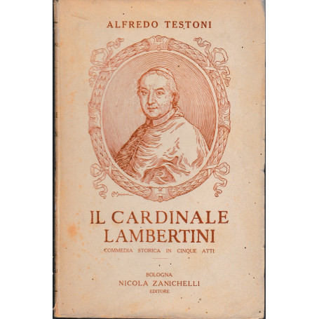 Il Cardinale Lambertini. Commedia storica in cinque atti