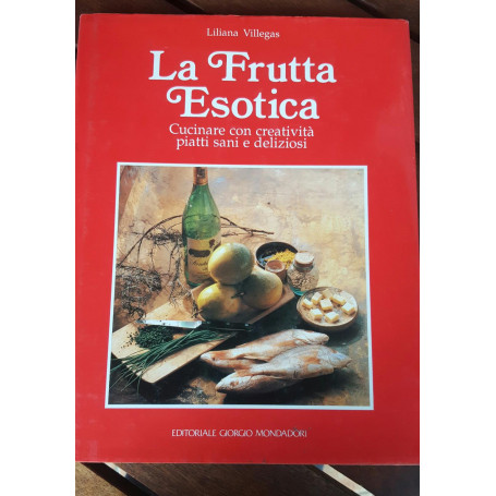 La frutta esotica.Cucinare con creativita' piatti sani e deliziosi